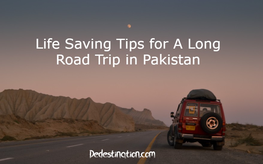 Life Saving Tips for A Long Road Trip in Pakistan