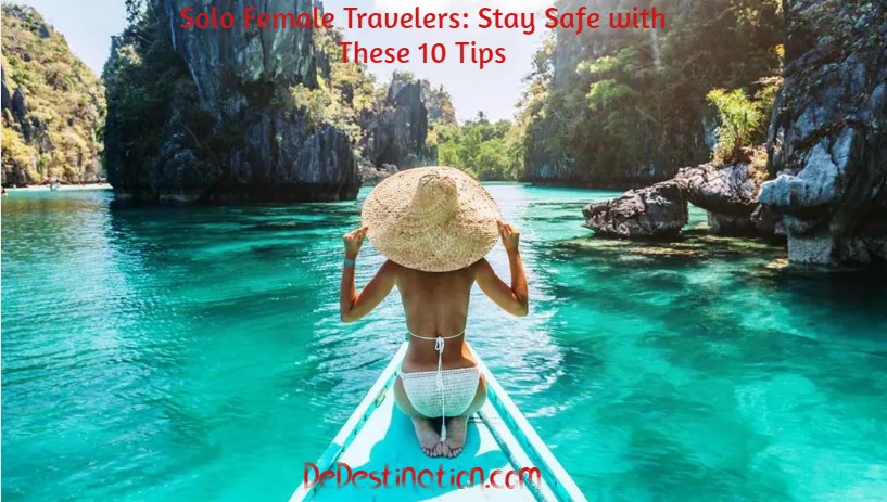 Solo Female Travelers: Stay Safe with These 10 Tips