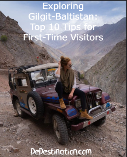 Exploring Gilgit-Baltistan: Top 10 Tips for First-Time Visitors